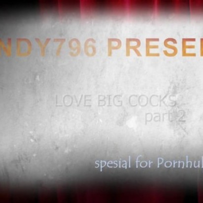LOVE BIG COCKS part2 (special for PORNHUB 2013)