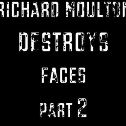 Richard Moulton Destroys Faces, Part II - Cumpilation